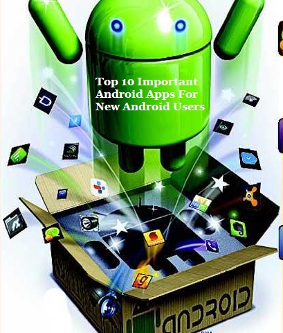 Top 10 Important Android Apps For New Android Users